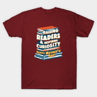 Raising Reading and inspiring curiosity Happy mother's day | Mother's day | Mom lover gifts T-Shirt